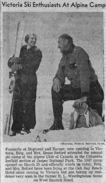 Victoria Ski Enthusiasts At Alpine CampFormerly of Montreal and Europe, now residing in Victoria, Brig. and Mrs. Bruce Reford attended the annual ski camp of the Alpine Club of Canada in the Columbia Icefield section of Jasper National Park. The 1947 camp opened on March 29 and officially winds up today. Brig. and Mrs. Reford have been living at the Oak Bay Beach Hotel since coming to Victoria but are taking up residence very soon in the former R. L. Westinghouse home on West Saanich Road. — Canadian National Railways Photo.
