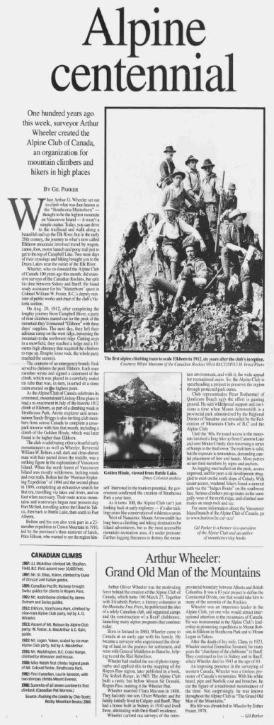 Times Colonist article March 26, 2006, “Alpine centennial: One hundred years ago this week, surveyor Arthur Wheeler created the Alpine Club of Canada, an organization for mountain climbers and hikers in high places.”